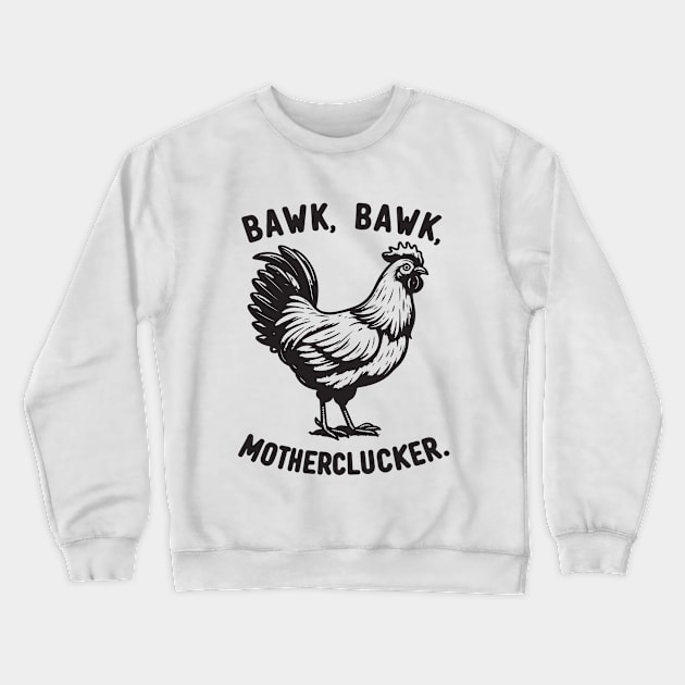 Bawk, Bawk, Motherlucker Funny Chicken Crewneck Sweatshirt by Nessanya